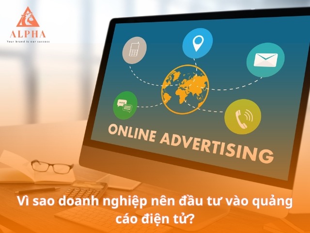 Vì sao doanh nghiệp nên đầu tư vào quảng cáo điện tử