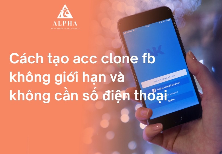 Tìm hiểu cách tạo acc clone fb không cần số điện thoại