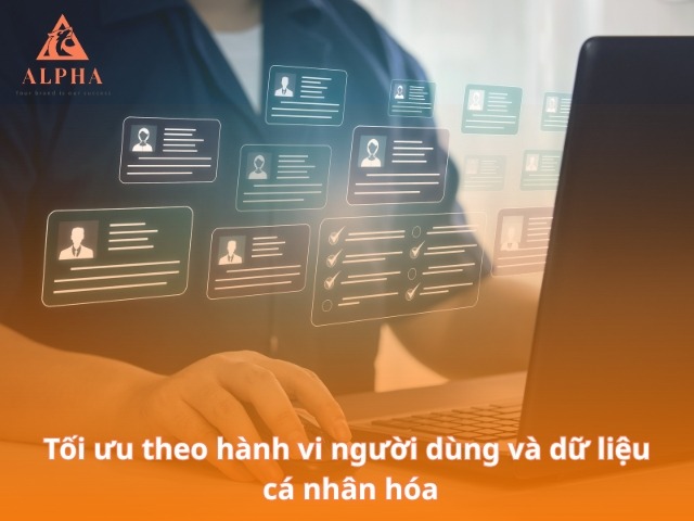 Tối ưu theo hành vi người dùng và dữ liệu cá nhân hóa