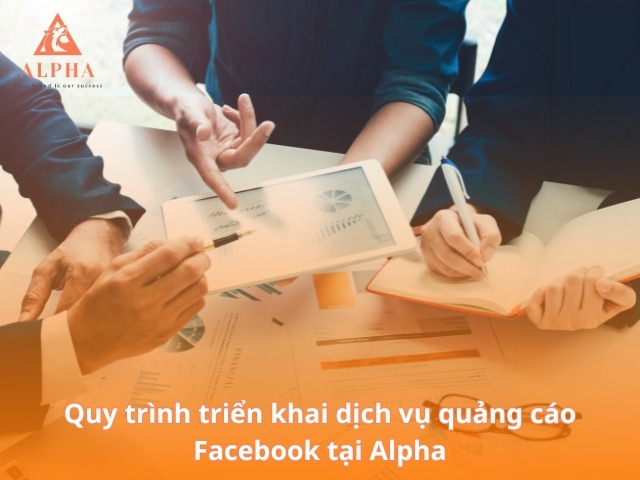 Quy trình triển khai dịch vụ quảng cáo trên Facebook tại Alpha