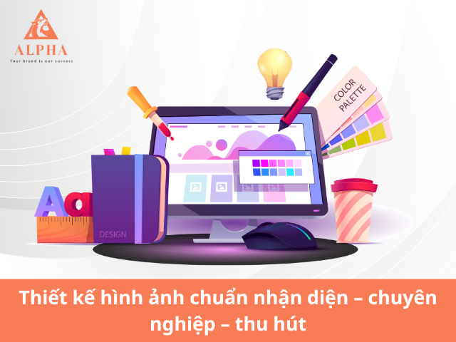 Thiết kế hình ảnh chuẩn nhận diện – chuyên nghiệp – thu hút