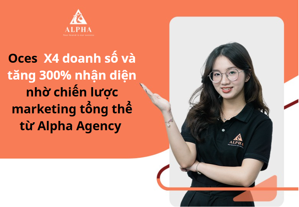 X4 doanh số và tăng 300% nhận diện nhờ chiến lược marketing tổng thể từ Alpha
