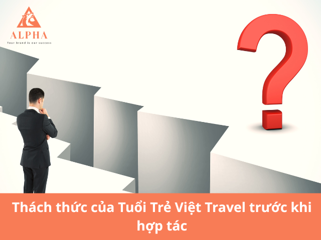 Thách thức trước khi hợp tác của dự án Tuổi Trẻ Việt Travel