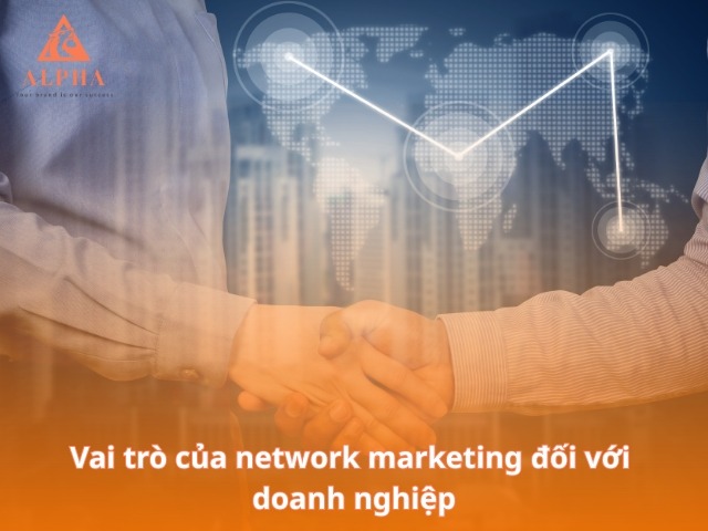 Vai trò của network marketing đối với doanh nghiệp