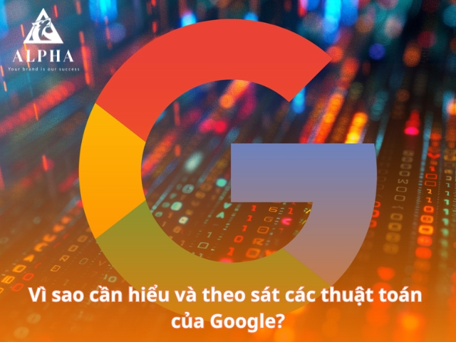 Vì sao cần hiểu và theo sát các thuật toán của Google