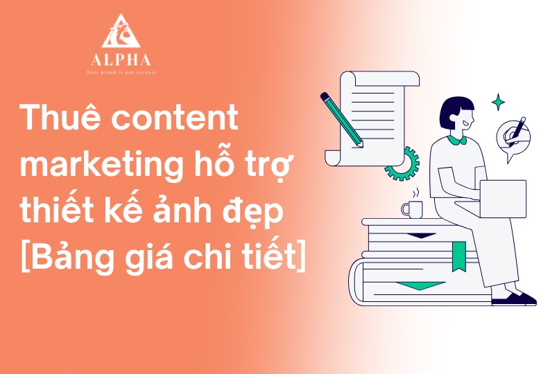 Bảng giá dịch vụ thuê content marketing giá rẻ tại Alpha Agency