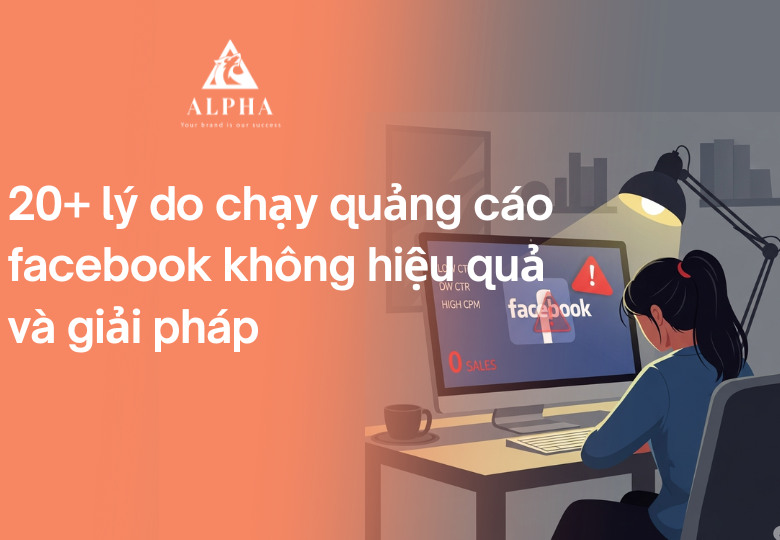 Tìm hiểu nguyên do chạy quảng cáo facebook không hiệu quả và giải pháp