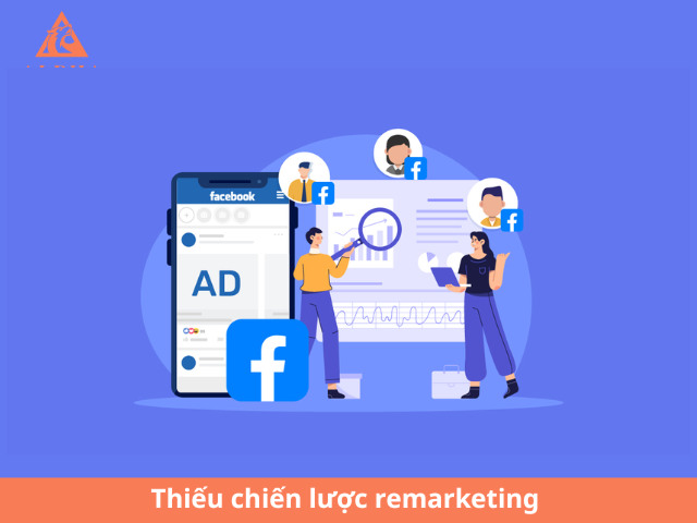 Thiếu chiến lược remarketing hoặc remarketing sai cách