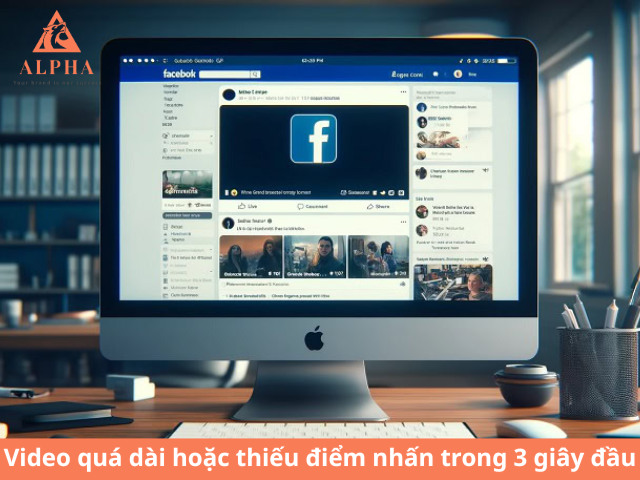 Video quá dài hoặc thiếu điểm nhấn trong 3 giây đầu