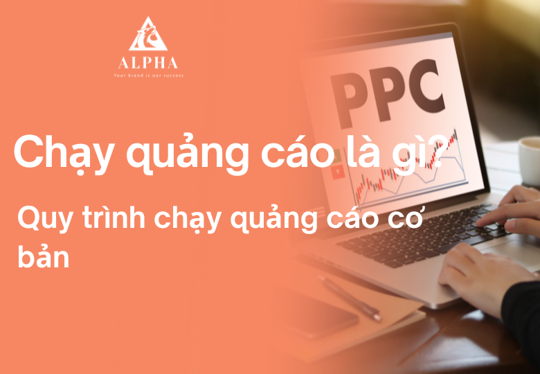 Chạy quảng cáo là gì? Quy trình chạy quảng cáo cơ bản