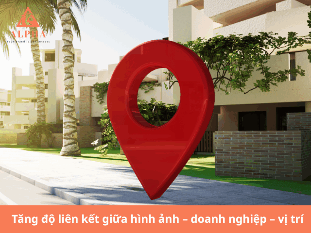 Tăng độ liên kết giữa hình ảnh – doanh nghiệp – vị trí