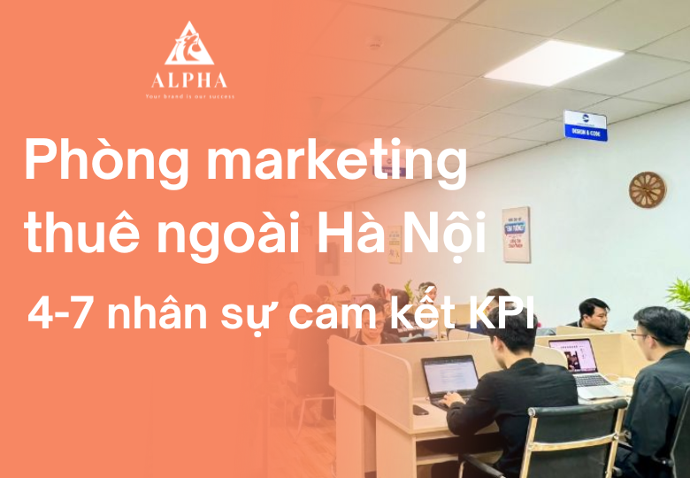 Phòng marketing thuê ngoài Hà Nội gồm 4-7 nhân sự cam kết KPI