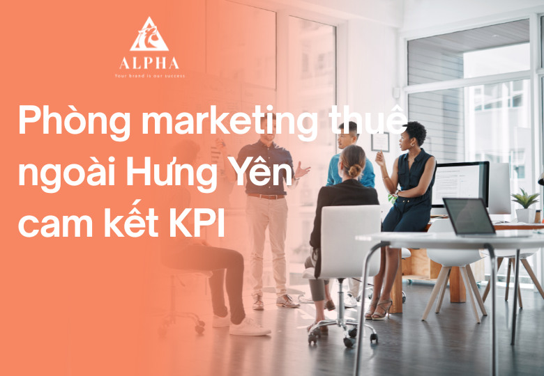 Phòng marketing thuê ngoài Hưng Yên cam kết KPI