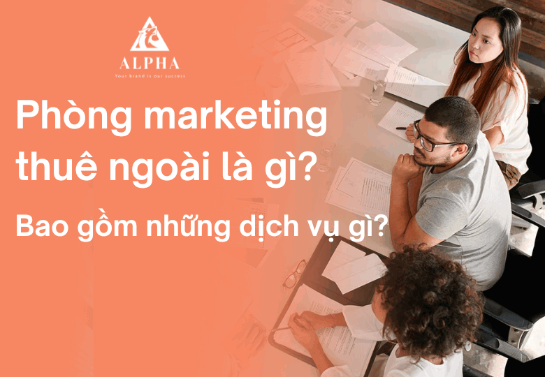 Phòng marketing thuê ngoài là gì? Bao gồm những dịch vụ gì?