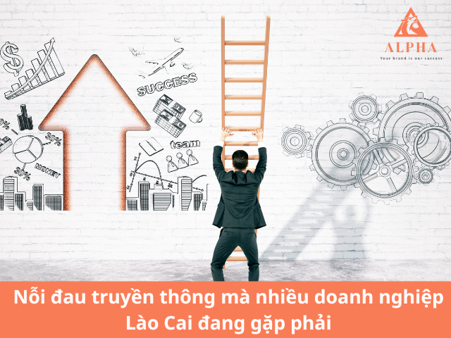 Nỗi đau truyền thông mà nhiều doanh nghiệp Lào Cai đang gặp phải