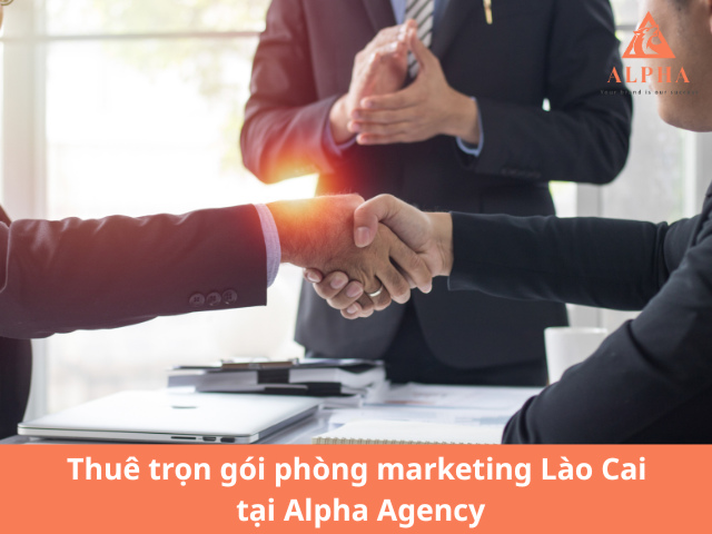 Thuê trọn gói phòng marketing thuê ngoài Lào Cai tại Alpha Agency
