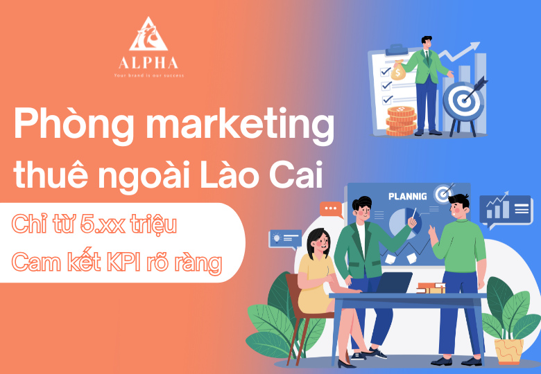 Phòng marketing thuê ngoài Lào Cai từ 5 triệu cam kết KPI