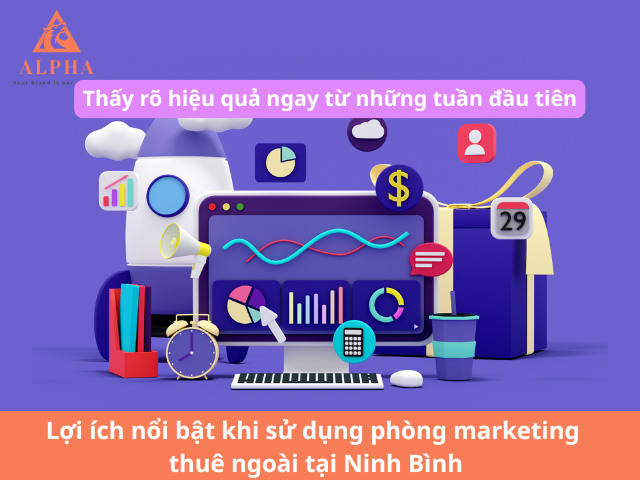 Lợi ích nổi bật khi sử dụng phòng marketing thuê ngoài tại Ninh Bình