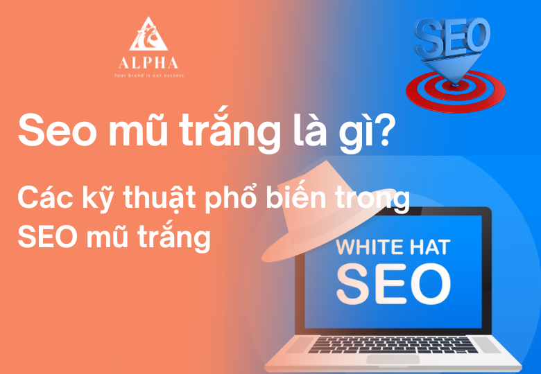 Tìm hiểu seo mũ trắng là gì và các kỹ thuật phổ biến trong SEO mũ trắng