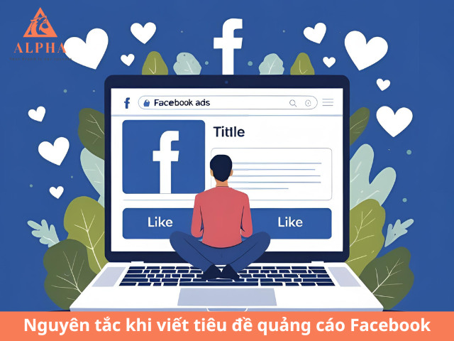 Nguyên tắc vàng khi viết tiêu đề quảng cáo Facebook