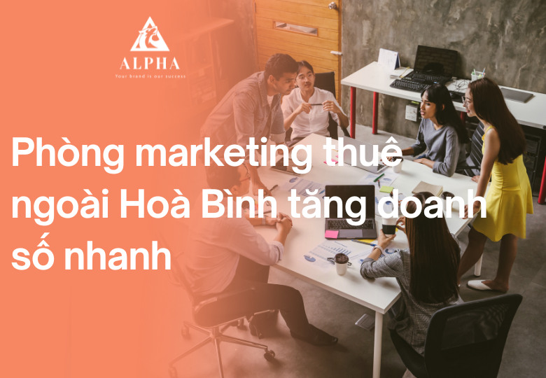 Phòng marketing thuê ngoài Hoà Bình tăng doanh số nhanh