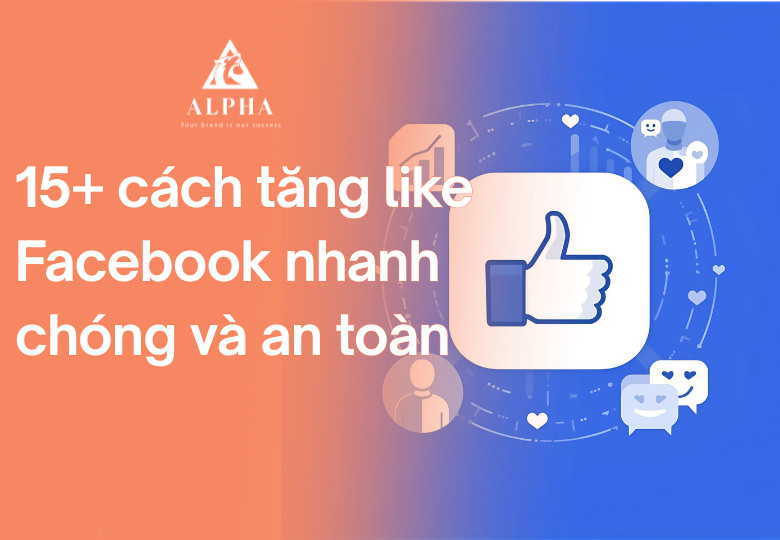 15+ cách tăng like Facebook nhanh chóng và an toàn