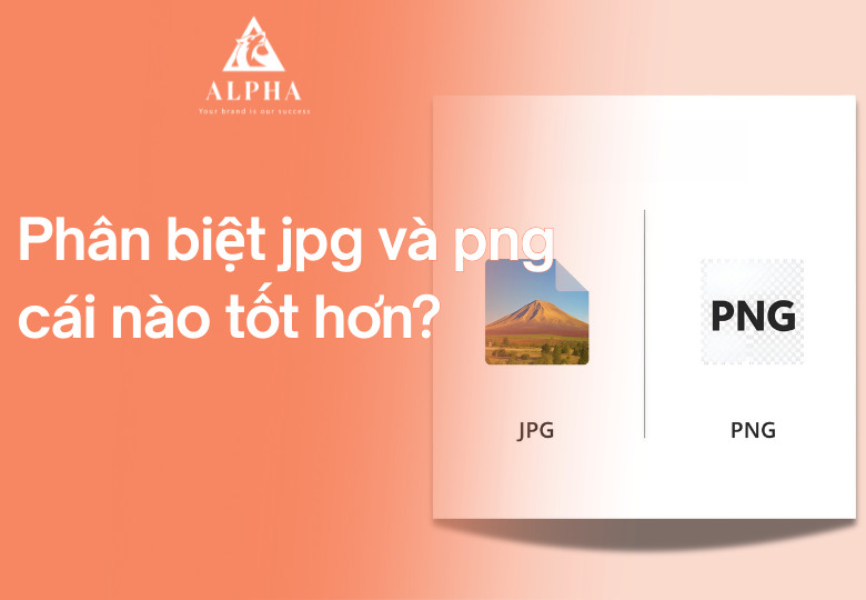 Phân biệt định dạng ảnh jpg và png và cái nào tốt hơn?