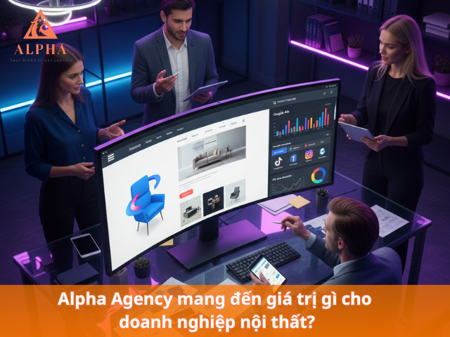 Alpha Agency – dịch vụ thuê ngoài phòng marketing cho nội thất chuyên nghiệp