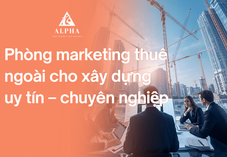 Outsourcing marketing cho ngành xây dựng