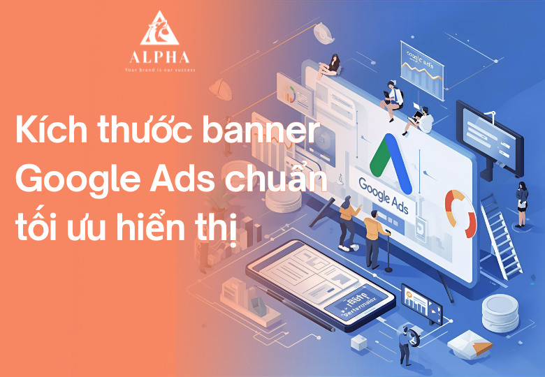 Kích thước banner Google Ads chuẩn tối ưu hiển thị