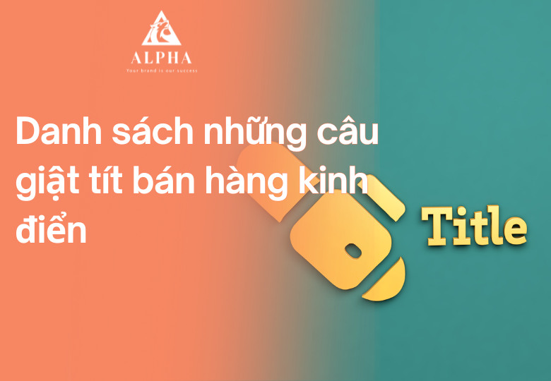 180+ những câu giật tít bán hàng kinh điển 2025