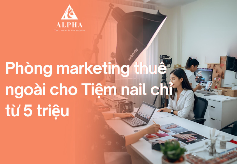 Phòng marketing thuê ngoài cho Tiệm nail chỉ từ 5 triệu