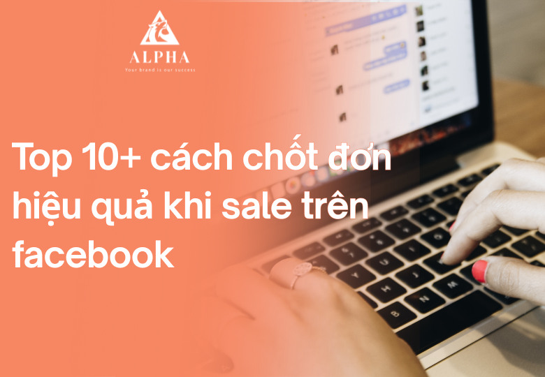 Top 10+ cách chốt đơn hiệu quả khi sale trên facebook