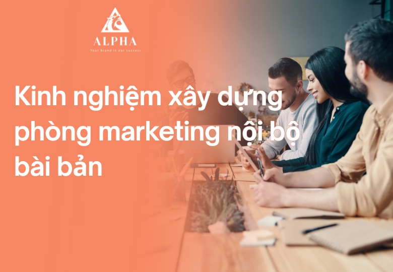 Kinh nghiệm xây dựng phòng Marketing nội bộ bài bản
