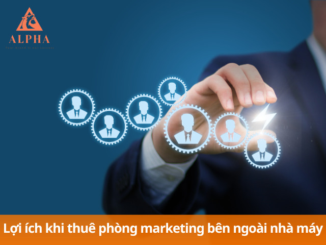Thuê ngoài phòng marketing là giải pháp thực tế giúp nhà máy phát triển bền vững