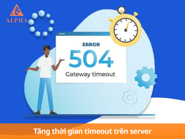 Tăng timeout giúp xử lý 504 error