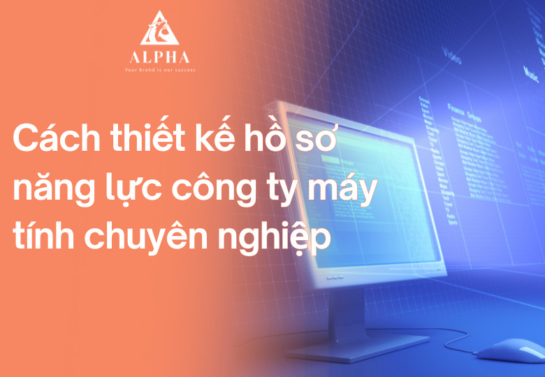 Cách thiết kế hồ sơ năng lực công ty máy tính chuyên nghiệp